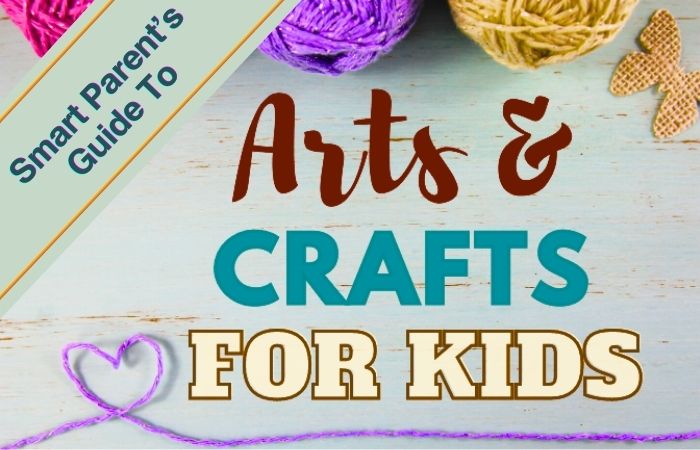 Smart Arts And Crafts For Kids: A Parent’s Guide To Creative Fun